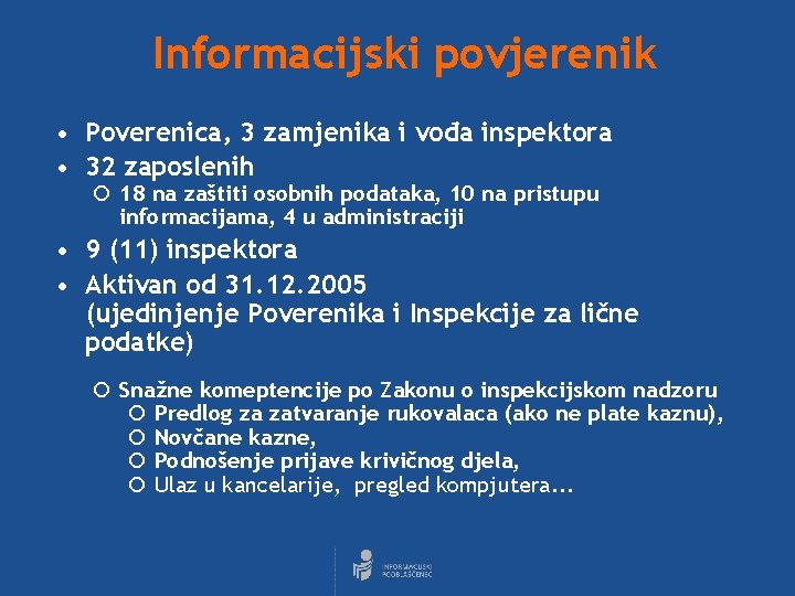 Informacijski povjerenik • Poverenica, 3 zamjenika i vođa inspektora • 32 zaposlenih 18 na