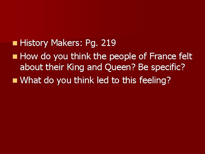 n History Makers: Pg. 219 n How do you think the people of France