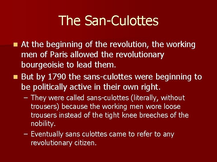 The San-Culottes At the beginning of the revolution, the working men of Paris allowed