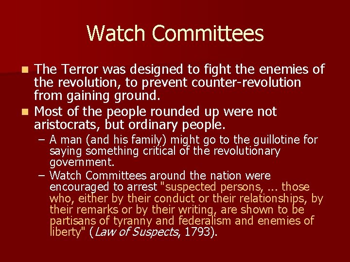 Watch Committees The Terror was designed to fight the enemies of the revolution, to