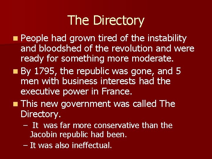 The Directory n People had grown tired of the instability and bloodshed of the