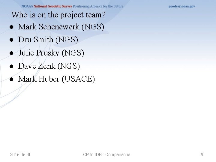 Who is on the project team? ● Mark Schenewerk (NGS) ● Dru Smith (NGS)