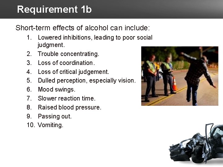 Requirement 1 b Short-term effects of alcohol can include: 1. Lowered inhibitions, leading to