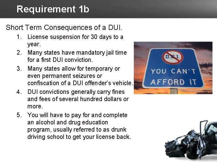 Requirement 1 b Short Term Consequences of a DUI. 1. License suspension for 30