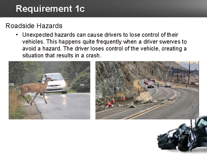 Requirement 1 c Roadside Hazards • Unexpected hazards can cause drivers to lose control