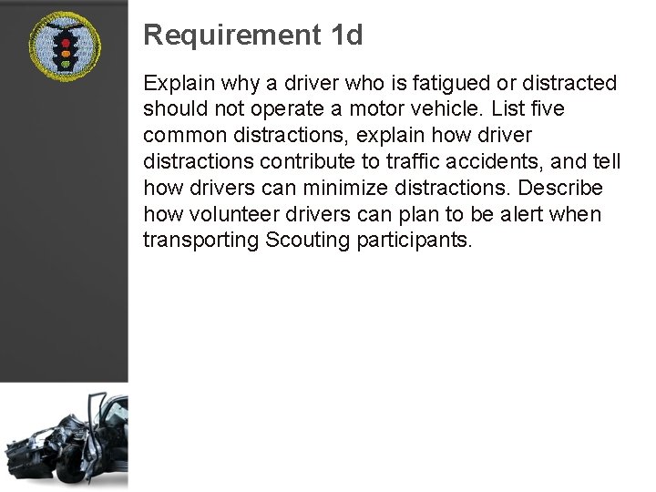 Requirement 1 d Explain why a driver who is fatigued or distracted should not