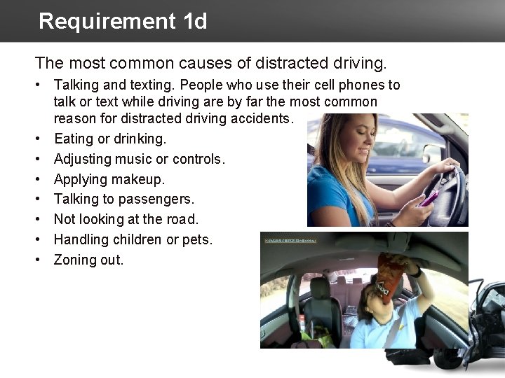 Requirement 1 d The most common causes of distracted driving. • Talking and texting.