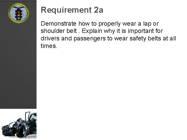 Requirement 2 a Demonstrate how to properly wear a lap or shoulder belt. Explain