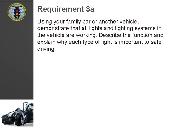 Requirement 3 a Using your family car or another vehicle, demonstrate that all lights