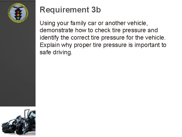 Requirement 3 b Using your family car or another vehicle, demonstrate how to check