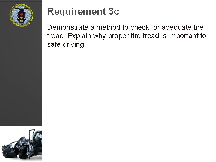 Requirement 3 c Demonstrate a method to check for adequate tire tread. Explain why