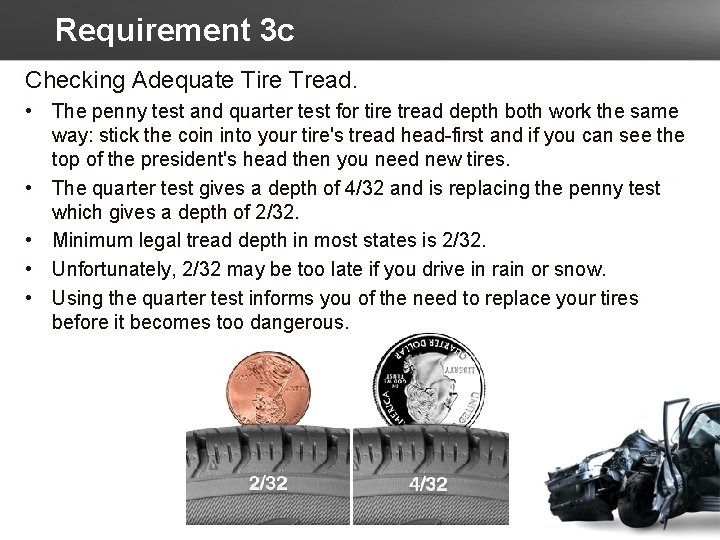 Requirement 3 c Checking Adequate Tire Tread. • The penny test and quarter test