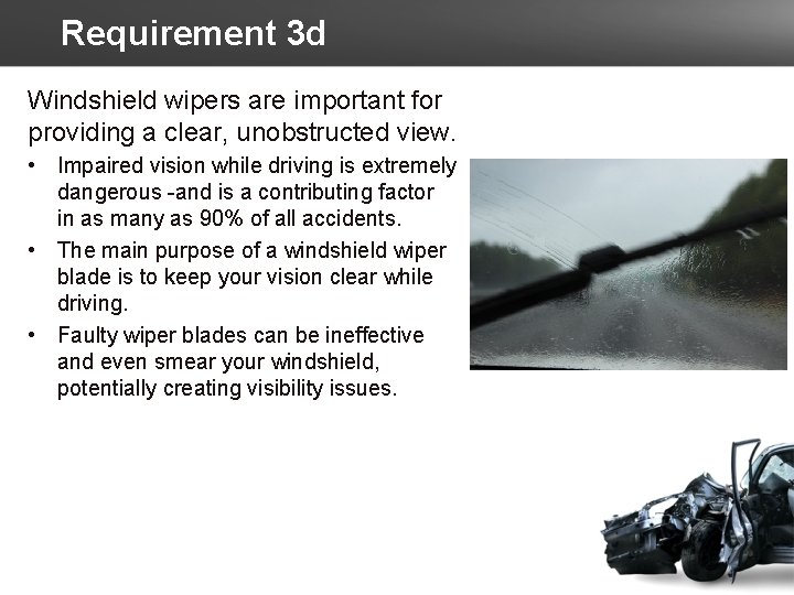 Requirement 3 d Windshield wipers are important for providing a clear, unobstructed view. •