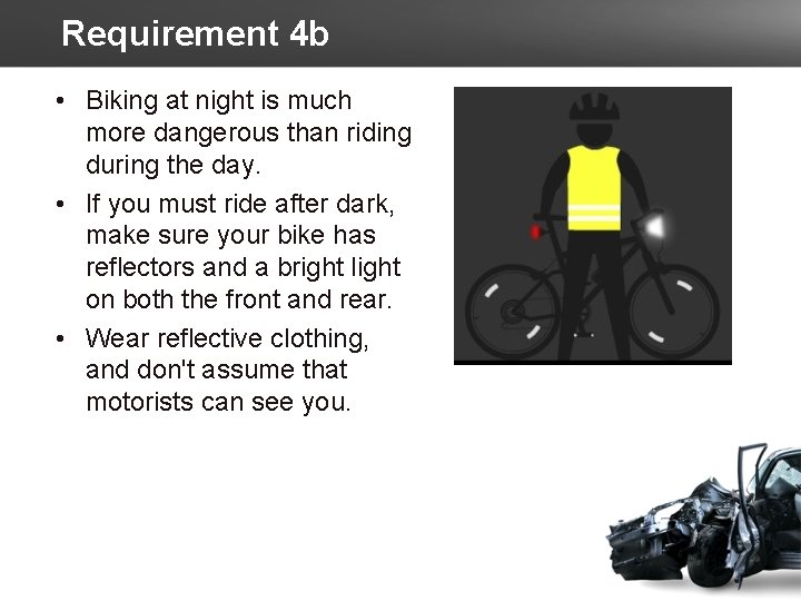 Requirement 4 b • Biking at night is much more dangerous than riding during