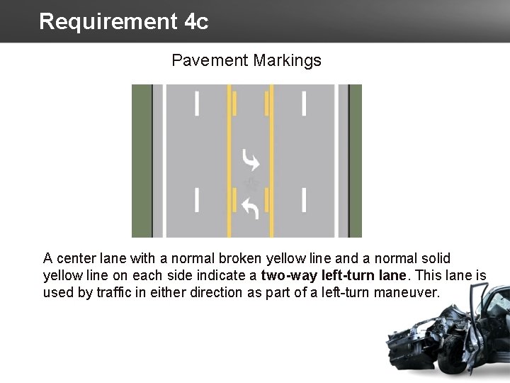 Requirement 4 c Pavement Markings A center lane with a normal broken yellow line