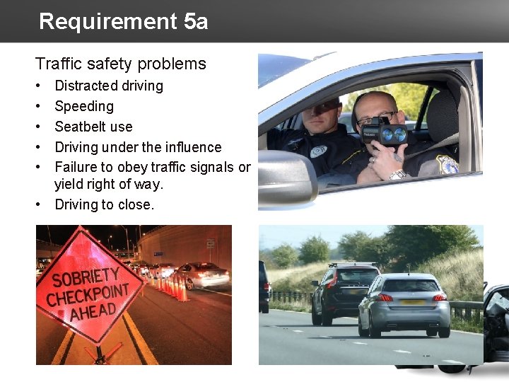 Requirement 5 a Traffic safety problems • • • Distracted driving Speeding Seatbelt use