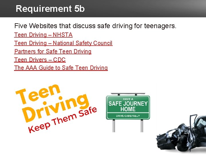 Requirement 5 b Five Websites that discuss safe driving for teenagers. Teen Driving –