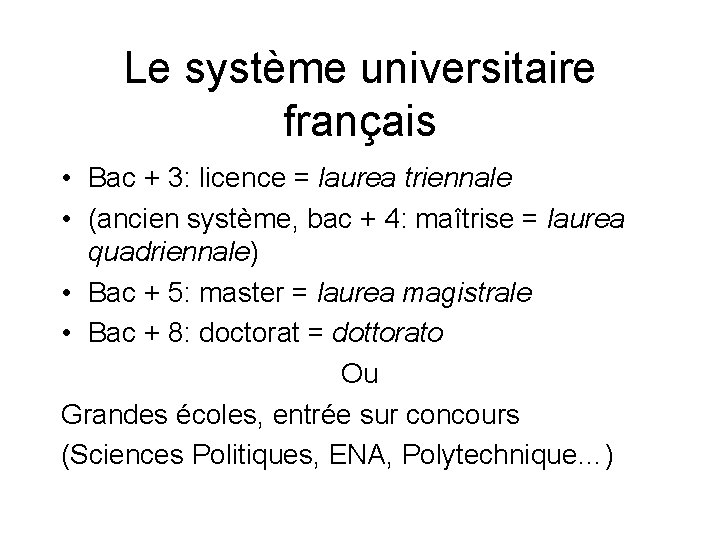 Le système universitaire français • Bac + 3: licence = laurea triennale • (ancien