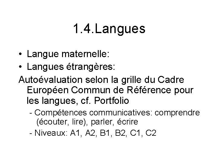 1. 4. Langues • Langue maternelle: • Langues étrangères: Autoévaluation selon la grille du