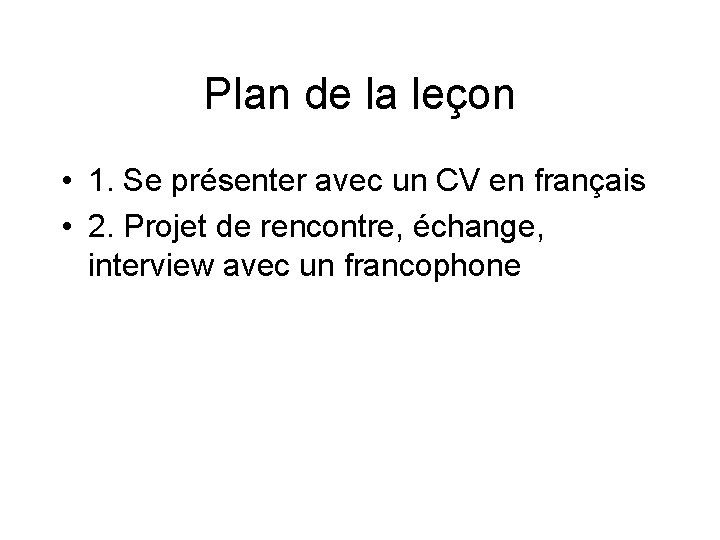 Plan de la leçon • 1. Se présenter avec un CV en français •