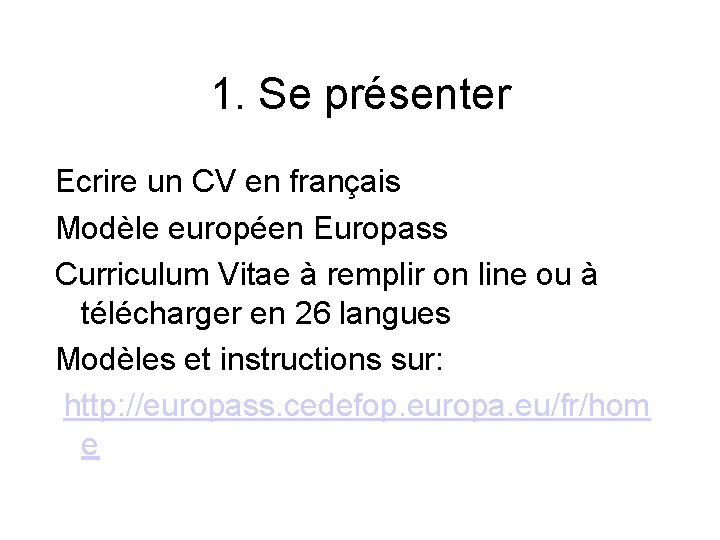 1. Se présenter Ecrire un CV en français Modèle européen Europass Curriculum Vitae à