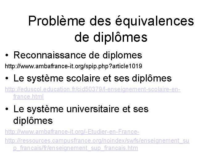 Problème des équivalences de diplômes • Reconnaissance de diplomes http: //www. ambafrance-it. org/spip. php?