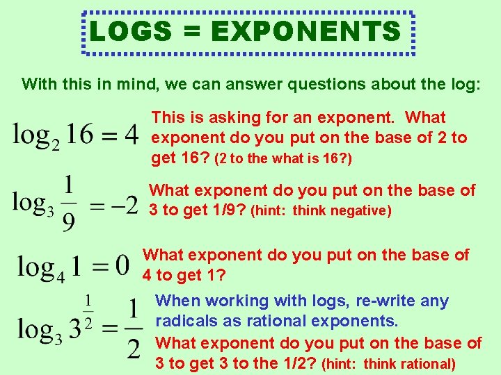 LOGS = EXPONENTS With this in mind, we can answer questions about the log: