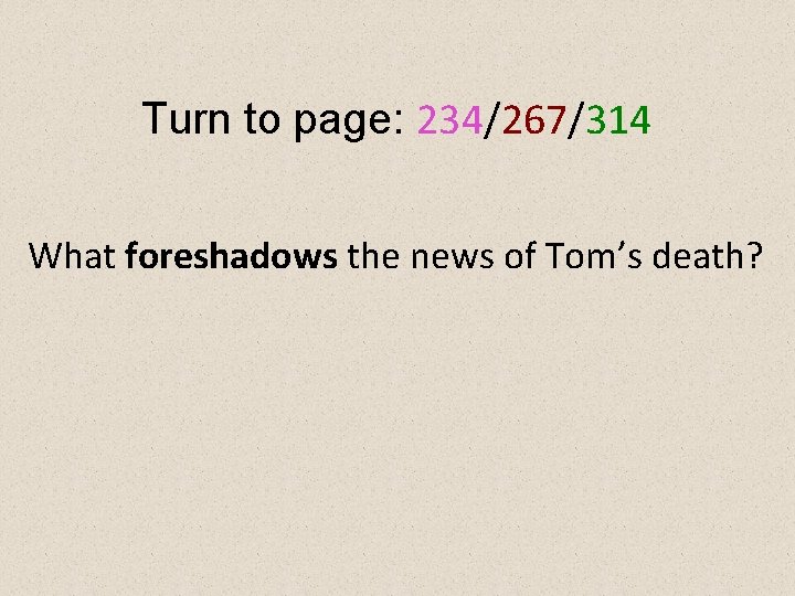 Turn to page: 234/267/314 What foreshadows the news of Tom’s death? 