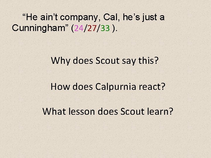 “He ain’t company, Cal, he’s just a Cunningham” (24/27/33 ). Why does Scout say