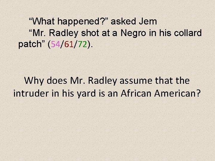 “What happened? ” asked Jem “Mr. Radley shot at a Negro in his collard