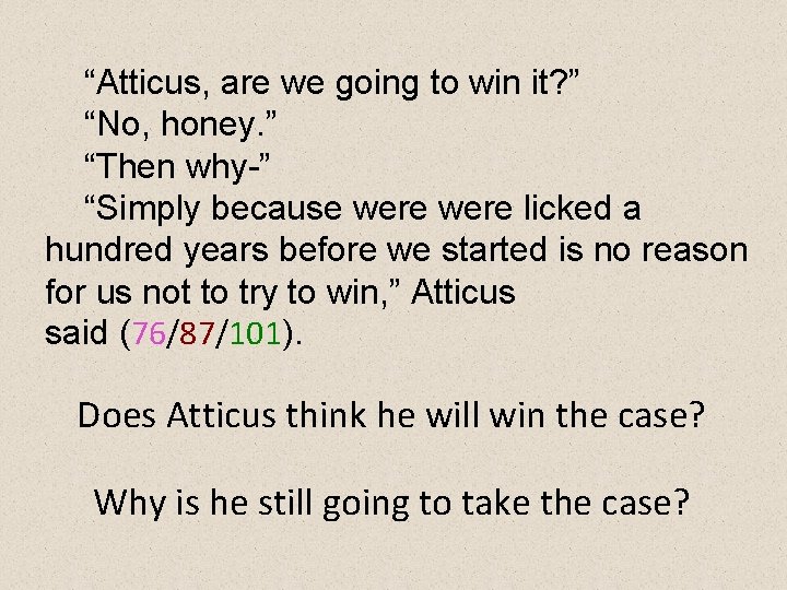 “Atticus, are we going to win it? ” “No, honey. ” “Then why-” “Simply