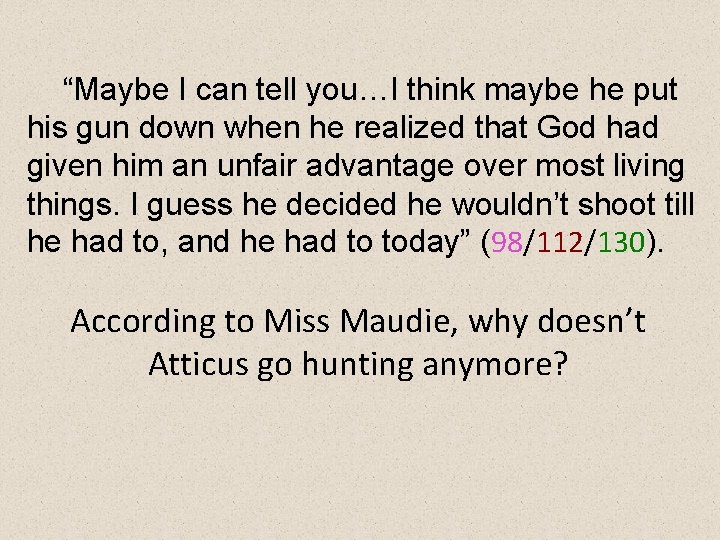 “Maybe I can tell you…I think maybe he put his gun down when he