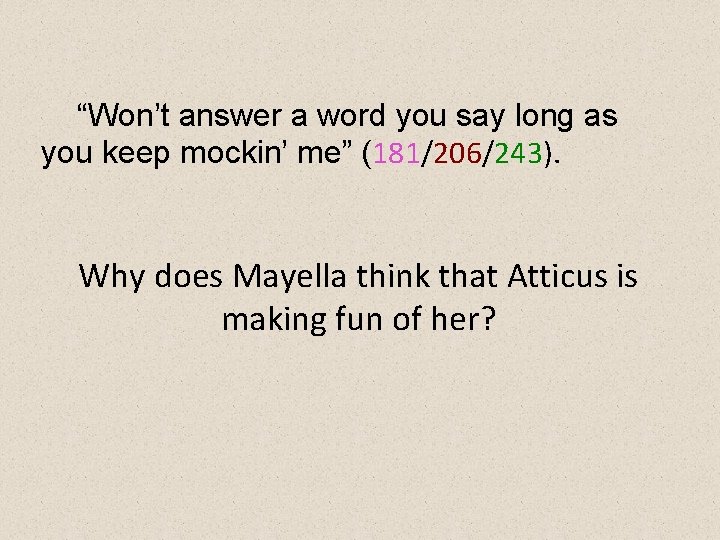 “Won’t answer a word you say long as you keep mockin’ me” (181/206/243). Why