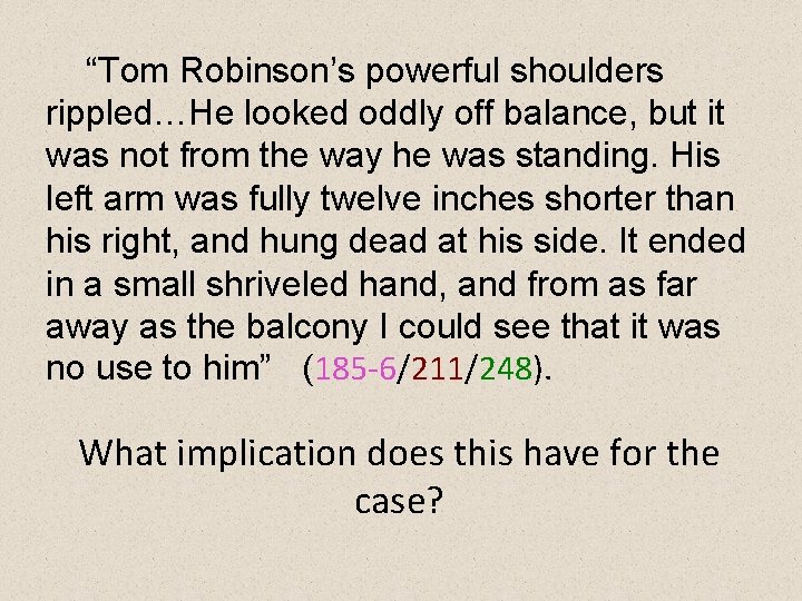 “Tom Robinson’s powerful shoulders rippled…He looked oddly off balance, but it was not from