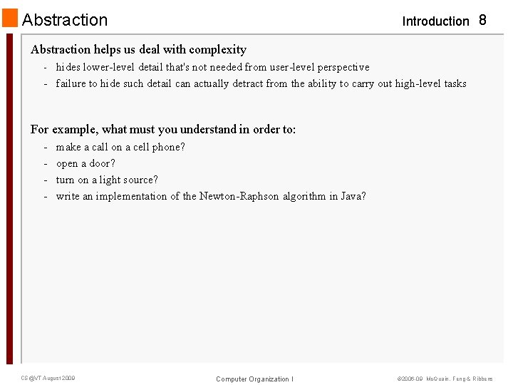 Abstraction Introduction 8 Abstraction helps us deal with complexity - hides lower-level detail that's