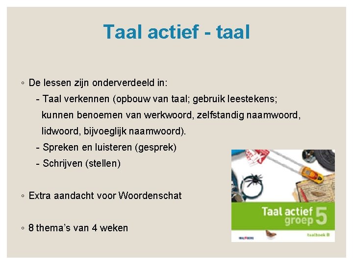 Taal actief - taal ◦ De lessen zijn onderverdeeld in: - Taal verkennen (opbouw