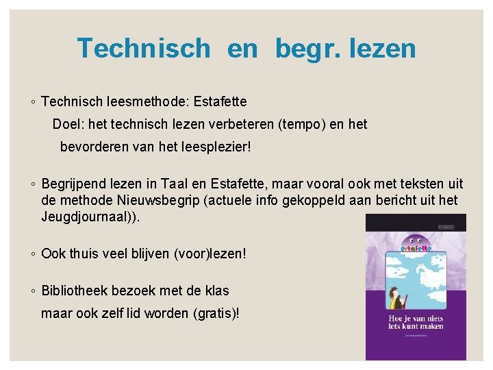 Technisch en begr. lezen ◦ Technisch leesmethode: Estafette Doel: het technisch lezen verbeteren (tempo)