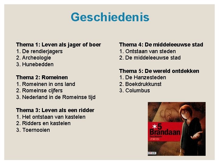 Geschiedenis Thema 1: Leven als jager of boer 1. De rendierjagers 2. Archeologie 3.