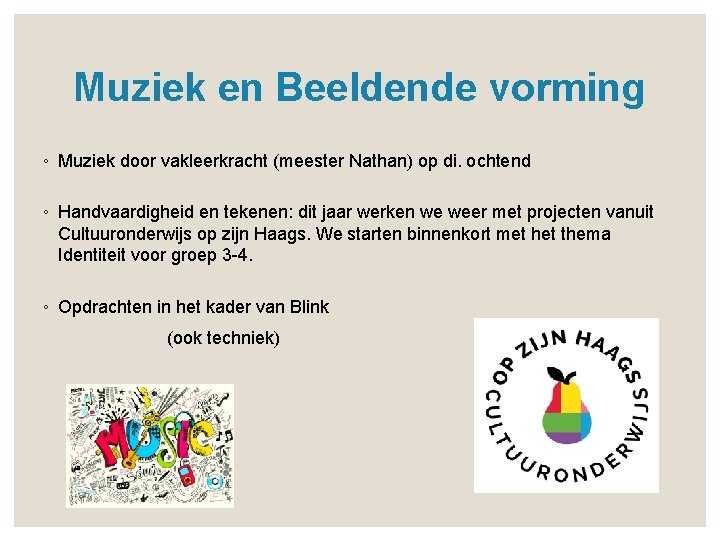 Muziek en Beeldende vorming ◦ Muziek door vakleerkracht (meester Nathan) op di. ochtend ◦