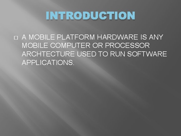 INTRODUCTION � A MOBILE PLATFORM HARDWARE IS ANY MOBILE COMPUTER OR PROCESSOR ARCHTECTURE USED