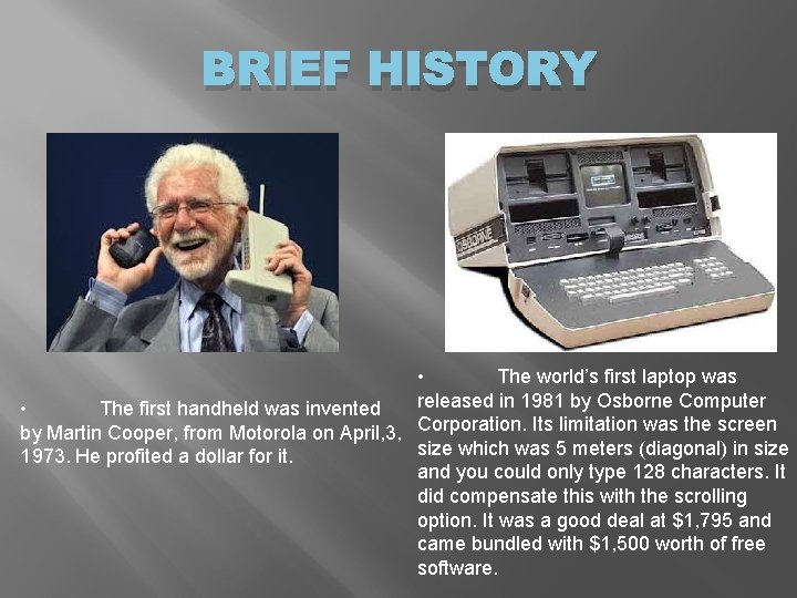 BRIEF HISTORY • The world’s first laptop was released in 1981 by Osborne Computer