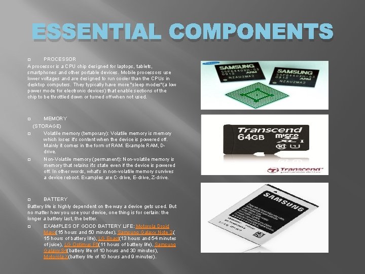 ESSENTIAL COMPONENTS PROCESSOR A processor is a CPU chip designed for laptops, tablets, smartphones