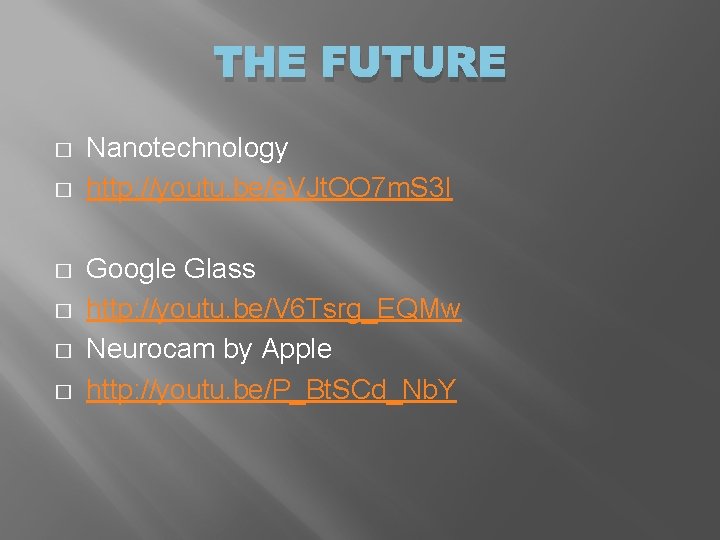 THE FUTURE � � � Nanotechnology http: //youtu. be/e. VJt. OO 7 m. S