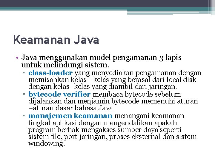 Keamanan Java • Java menggunakan model pengamanan 3 lapis untuk melindungi sistem. ▫ class-loader