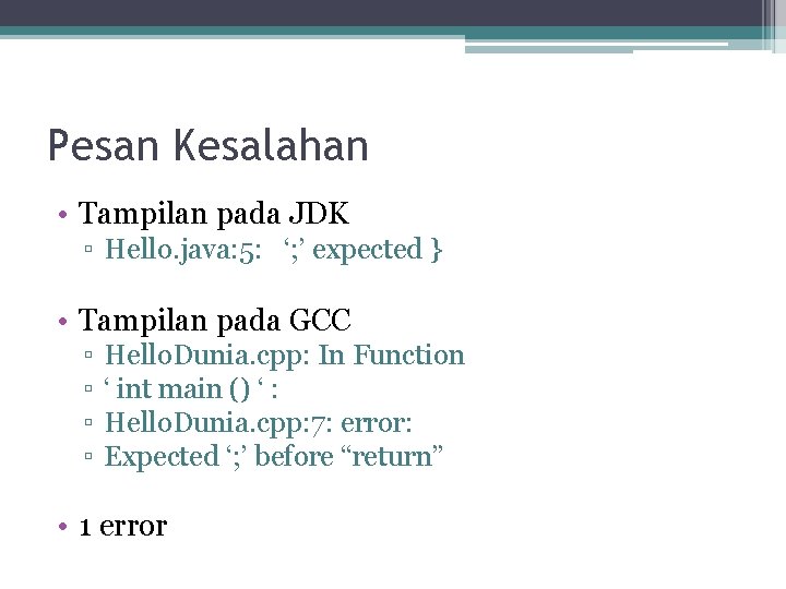 Pesan Kesalahan • Tampilan pada JDK ▫ Hello. java: 5: ‘; ’ expected }