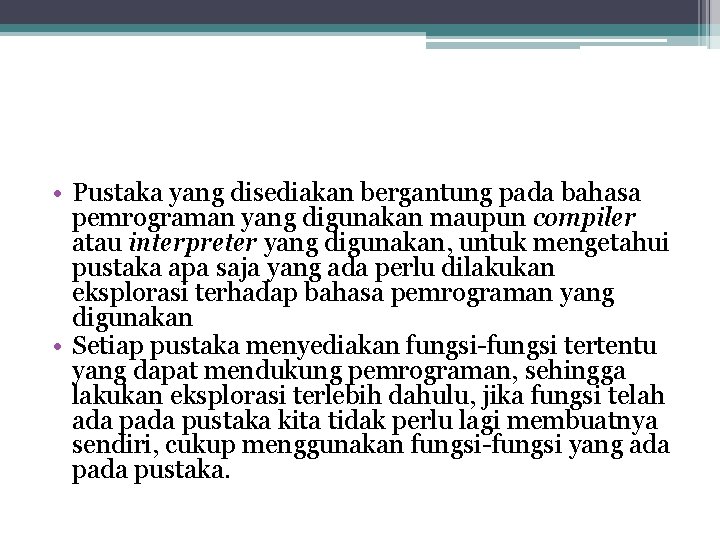  • Pustaka yang disediakan bergantung pada bahasa pemrograman yang digunakan maupun compiler atau