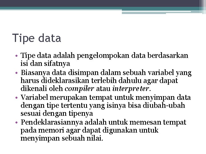 Tipe data • Tipe data adalah pengelompokan data berdasarkan isi dan sifatnya • Biasanya