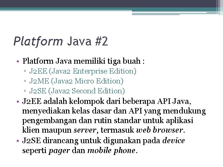 Platform Java #2 • Platform Java memiliki tiga buah : ▫ J 2 EE