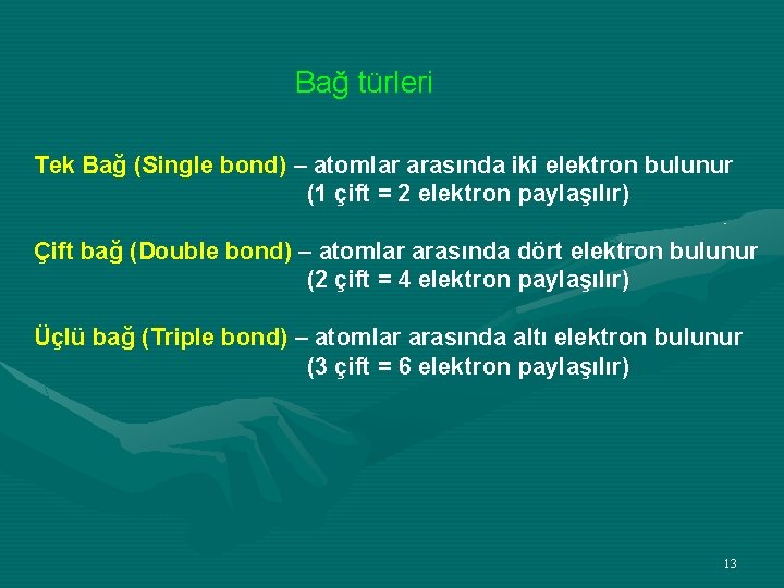 Bağ türleri Tek Bağ (Single bond) – atomlar arasında iki elektron bulunur (1 çift