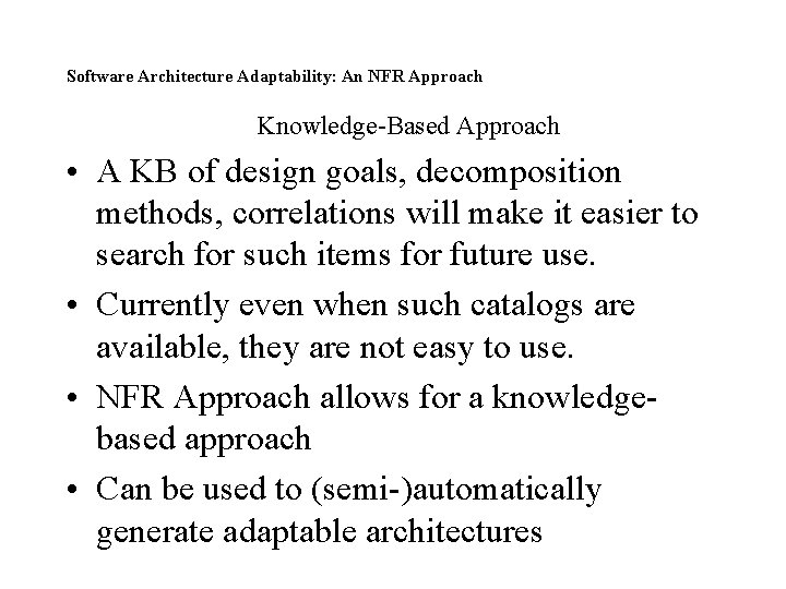 Software Architecture Adaptability: An NFR Approach Knowledge-Based Approach • A KB of design goals,